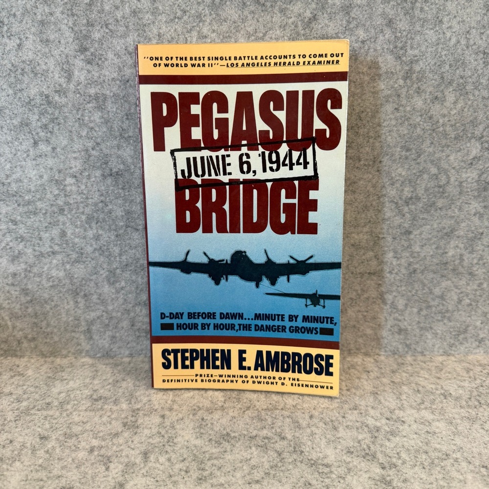 Pegasus Bridge: June 6, 1944 by Stephen E. Ambrose WWII Military‎ History
